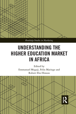 Understanding the Higher Education Market in Africa - Mogaji, Emmanuel (Editor), and Maringe, Felix (Editor), and Hinson, Robert Ebo (Editor)