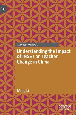 Understanding the Impact of Inset on Teacher Change in China - Li, Ming
