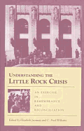 Understanding the Little Rock Crisis: An Exercise in Remembrance & Reconcili (C) - Ed - Jacoway, Eliz & Williams, and Jacoway, Elizabeth (Editor), and Williams, C Fred (Editor)