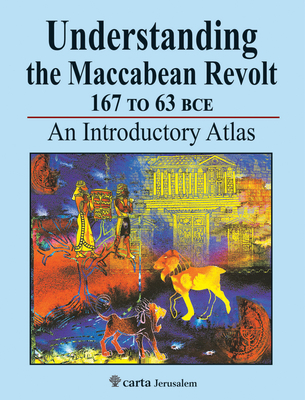 Understanding the Maccabean Revolt 167 to 63 BCE - Avi-Yonah, Michael, and Safrai, Shmuel, and Safrai, Ze'ev