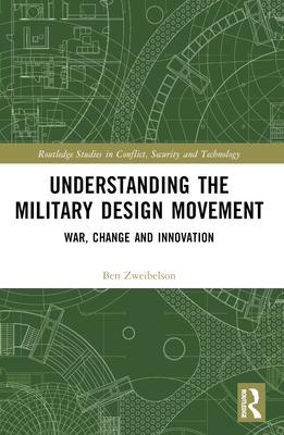 Understanding the Military Design Movement: War, Change and Innovation - Zweibelson, Ben