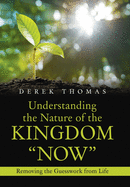 Understanding the Nature of the Kingdom "Now": Removing the Guesswork from Life