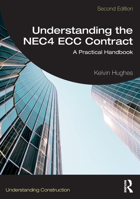 Understanding the NEC4 ECC Contract: A Practical Handbook - Hughes, Kelvin