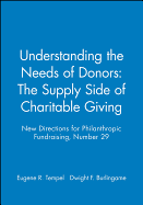 Understanding the Needs of Donors: The Supply Side of Charitable Giving: New Directions for Philanthropic Fundraising, Number 29
