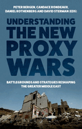 Understanding the New Proxy Wars: Battlegrounds and Strategies Reshaping the Greater Middle East