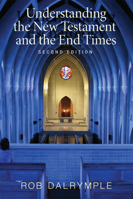 Understanding the New Testament and the End Times, Second Edition - Dalrymple, Rob