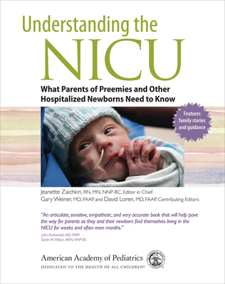 Understanding the NICU: What Parents of Preemies and Other Hospitalized Newborns Need to Know - The American Academy of Pediatrics, and Zaichkin, Jeanette (Editor)