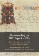 Understanding the Old Hispanic Office: Texts, Melodies, and Devotion in Early Medieval Iberia