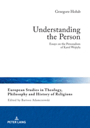 Understanding the Person: Essays on the Personalism of Karol Wojtyla