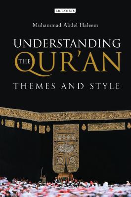 Understanding the Qur'an: Themes and Styles - Haleem, Muhammad Abdel