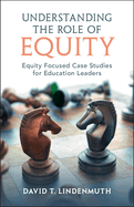 Understanding the Role of Equity: Equity Focused Case Studies for Education Leaders