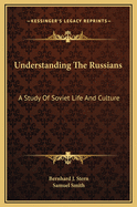Understanding the Russians: A Study of Soviet Life and Culture