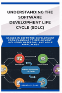 Understanding the Software Development Life Cycle (Sdlc): Stages in software development from planning to deployment, including waterfall and agile approaches