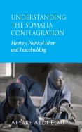 Understanding the Somalia Conflagration: Identity, Political Islam and Peacebuilding