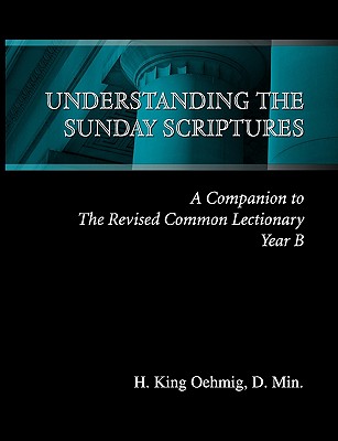 Understanding the Sunday Scriptures Year B - Oehmig, D Min H King, and Anders, M a Isabel (Contributions by), and Franck, M T S Paula (Contributions by)