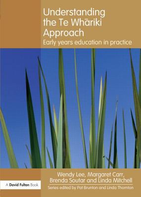 Understanding the Te Whariki Approach: Early years education in practice - Lee, Wendy, Ms., and Carr, Margaret, Dr., PhD, and Soutar, Brenda