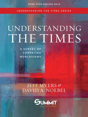 Understanding the Times: A Survey of Competing Worldviewsvolume 2 - Myers, Jeff, Dr., and Noebel, David A, Dr.