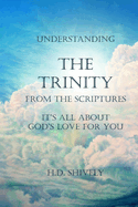 Understanding the Trinity from the Scriptures: It's All about God's Love for You