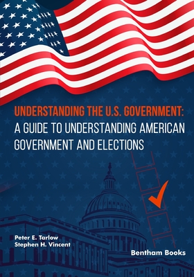 Understanding the U.S. Government: A Guide to Understanding American Government and Elections - Vincent, Stephen H, and Tarlow, Peter E