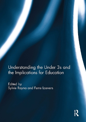 Understanding the Under 3s and the Implications for Education - Rayna, Sylvie (Editor), and Laevers, Ferre (Editor)