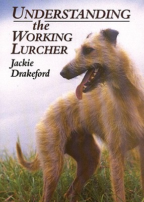 Understanding the Working Lurcher - Drakeford, Jackie