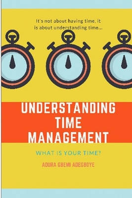 Understanding Time Management - Adegboye, Adura