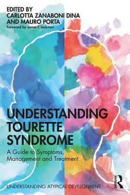 Understanding Tourette Syndrome: A guide to symptoms, management and treatment - Dina, Carlotta Zanaboni, and Porta, Mauro