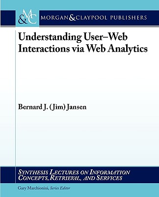 Understanding User-Web Interactions Via Web Analytics - Jansen Bernard J (Jim)
