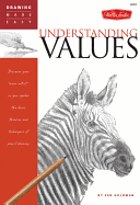 Understanding Values: Discover Your "Inner Artist" as You Explore the Basic Theories and Techniques of Pencil Drawing