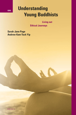 Understanding Young Buddhists: Living Out Ethical Journeys - Yip, Andrew, and Page, Sarah-Jane