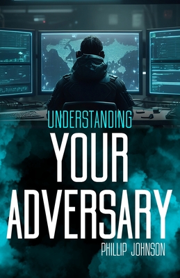 Understanding Your Adversary - Johnson, Phillip