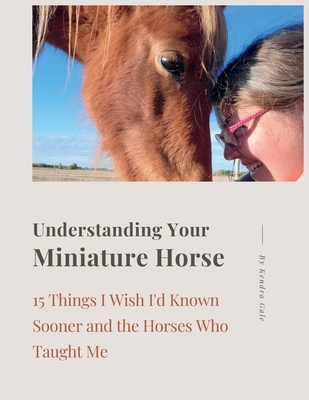 Understanding Your Miniature Horse - Gale, Kendra