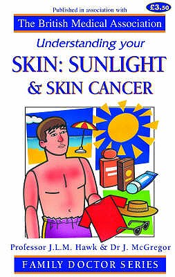 Understanding Your Skin: Sunlight and Skin Cancer - Hawk, John, and McGregor, Jane