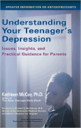 Understanding Your Teenager's Depression: Issues, Insights, and Practical Guidance for Parents