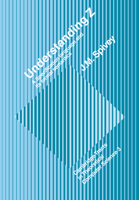 Understanding Z: A Specification Language and its Formal Semantics - Spivey, J. M.