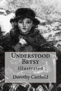 Understood Betsy: Illustrated