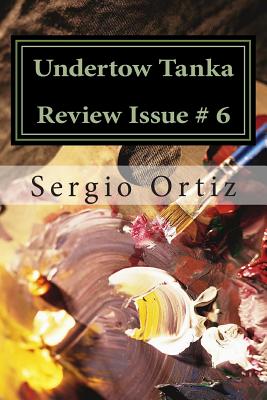 Undertow Tanka Review Issue # 6: Tanka and Haiku Journal - Strange, Debbie, and Klepetar, Steve, and Skanne, Caroline