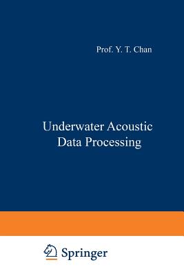 Underwater Acoustic Data Processing - Chan, Y T (Editor)