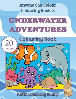 Underwater Adventures Colouring Book: 20 designs - Colouring Bunny, Kevin