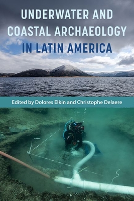 Underwater and Coastal Archaeology in Latin America - Elkin, Dolores (Editor), and Delaere, Christophe (Editor)