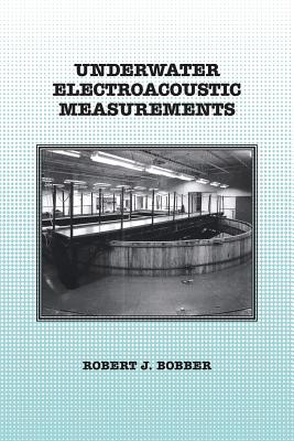 Underwater Electroacoustic Measurements - Bobber, Robert J