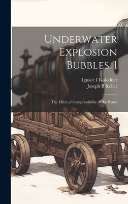 Underwater Explosion Bubbles. I: The Effect of Compressibility of the Water - Keller, Joseph B, and Kolodner, Ignace