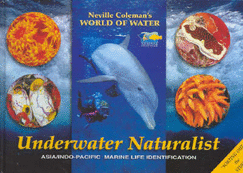 Underwater Naturalist: Asia/ Indo-Pacific Marine Life Identification - Coleman, Neville