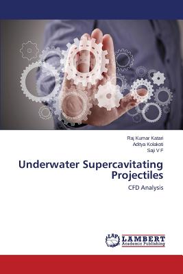 Underwater Supercavitating Projectiles - Katari Raj Kumar, and Kolakoti Aditya, and V F Saji