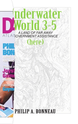 Underwater World 3-5: A Land of Far Away Government Assistance (Part 5) - Bonneau, Philip A