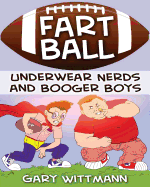 Underwear Nerd and Booger Boys Fart Ball: Underwear Nerd and Booger Boys Series