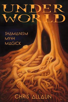 Underworld: Shamanism, Myth & magick - Allaun, Chris