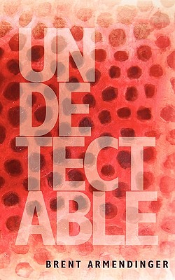 Undetectable - Armendinger, Brent