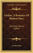 Undine, a Romance of Modern Days: And Other Stories (1883)