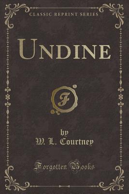 Undine (Classic Reprint) - Courtney, W L